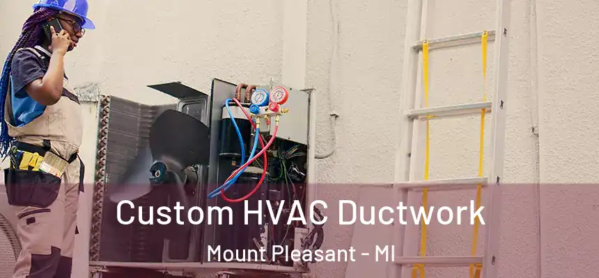  Custom HVAC Ductwork Mount Pleasant - MI