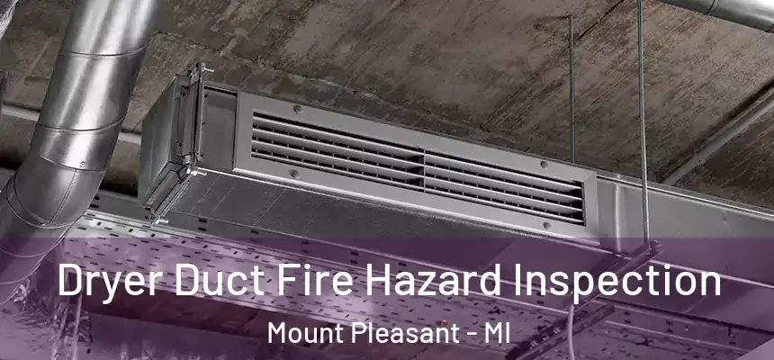  Dryer Duct Fire Hazard Inspection Mount Pleasant - MI