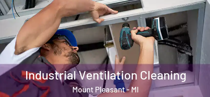  Industrial Ventilation Cleaning Mount Pleasant - MI