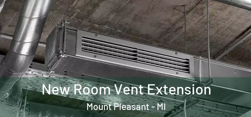 New Room Vent Extension Mount Pleasant - MI