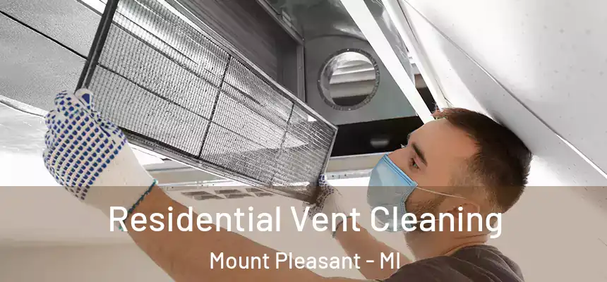  Residential Vent Cleaning Mount Pleasant - MI