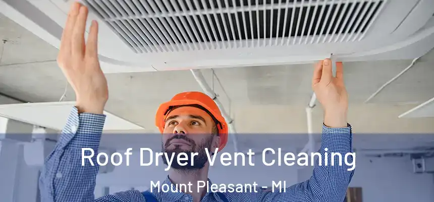  Roof Dryer Vent Cleaning Mount Pleasant - MI