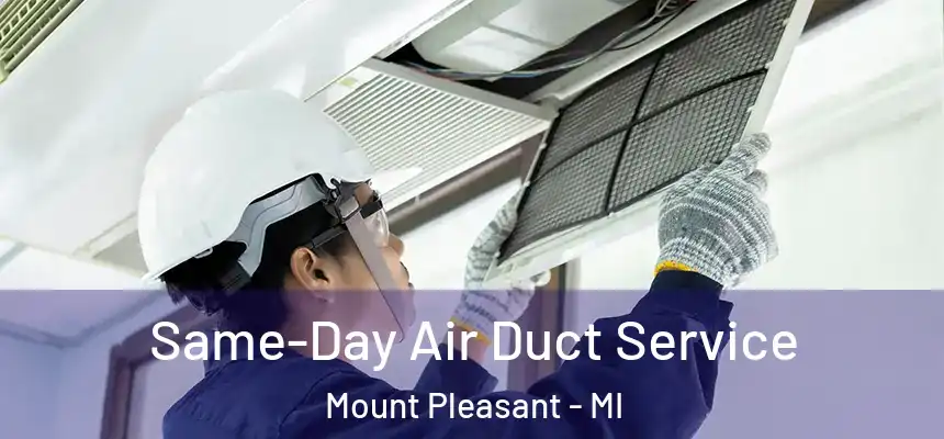 Same-Day Air Duct Service Mount Pleasant - MI